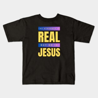 The Struggle Is Real But So Is Jesus Kids T-Shirt